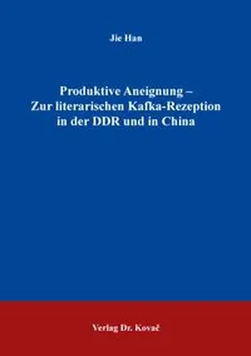 Han |  Produktive Aneignung – Zur literarischen Kafka-Rezeption in der DDR und in China | Buch |  Sack Fachmedien