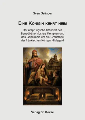 Selinger |  Eine Königin kehrt heim: Der ursprüngliche Standort des Benediktinerklosters Kempten und das Geheimnis um die Grabstätte der fränkischen Königin Hildegard | Buch |  Sack Fachmedien