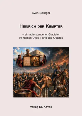 Selinger |  Heinrich der Kempter – ein auferstandener Gladiator im Namen Ottos I. und des Kreuzes | Buch |  Sack Fachmedien