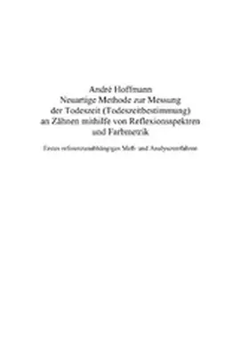 Hoffmann |  Neuartige Methode zur Messung der Todeszeit (Todeszeitbestimmung) an Zähnen mithilfe von Reflexionsspektren und Farbmetrik | eBook | Sack Fachmedien