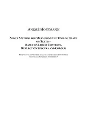Hoffmann |  Novel Method for Measuring the Time of Death on Teeth - Based on Liquid Contents, Reflection Spectra and Colour | eBook | Sack Fachmedien