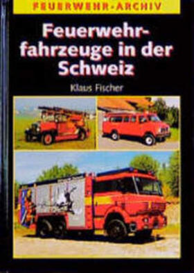 Fischer | Feuerwehrfahrzeuge in der Schweiz | Buch | 978-3-341-01250-5 | sack.de