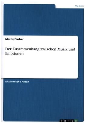 Fischer |  Der Zusammenhang zwischen Musik und Emotionen | Buch |  Sack Fachmedien