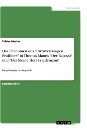 Martin |  Das Phänomen des "Unzuverlässigen Erzählers" in Thomas Manns "Der Bajazzo" und "Der kleine Herr Friedemann" | Buch |  Sack Fachmedien