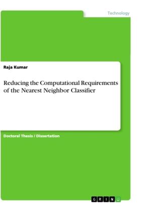 Kumar |  Reducing the Computational Requirements of the Nearest Neighbor Classifier | Buch |  Sack Fachmedien