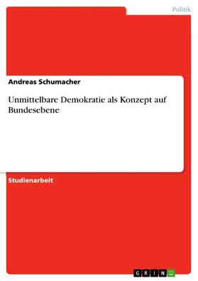 Schumacher |  Unmittelbare Demokratie als Konzept auf Bundesebene | eBook | Sack Fachmedien