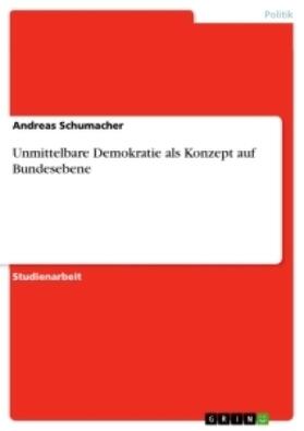 Schumacher |  Unmittelbare Demokratie als Konzept auf Bundesebene | Buch |  Sack Fachmedien