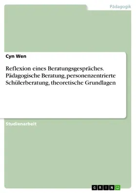 Wen |  Reflexion eines Beratungsgespräches. Pädagogische Beratung, personenzentrierte Schülerberatung, theoretische Grundlagen | eBook | Sack Fachmedien
