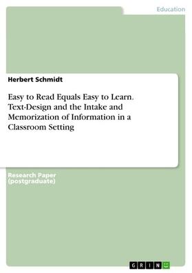 Schmidt |  Easy to Read Equals Easy to Learn. Text-Design and the Intake and Memorization of Information in a Classroom Setting | eBook | Sack Fachmedien