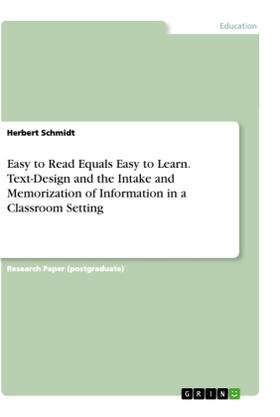 Schmidt |  Easy to Read Equals Easy to Learn. Text-Design and the Intake and Memorization of Information in a Classroom Setting | Buch |  Sack Fachmedien