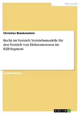 Blankenstein |  Recht im Vertrieb. Vertriebsmodelle für den Vertrieb von Elektromotoren im B2B-Segment | eBook | Sack Fachmedien