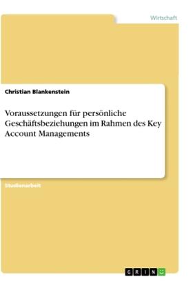 Blankenstein |  Voraussetzungen für persönliche Geschäftsbeziehungen im Rahmen des Key Account Managements | Buch |  Sack Fachmedien