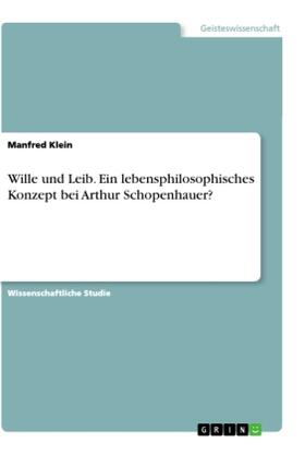 Klein |  Wille und Leib. Ein lebensphilosophisches Konzept bei Arthur Schopenhauer? | Buch |  Sack Fachmedien