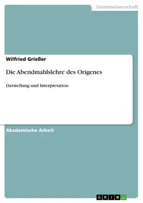 Grießer |  Die Abendmahlslehre des Origenes | eBook | Sack Fachmedien