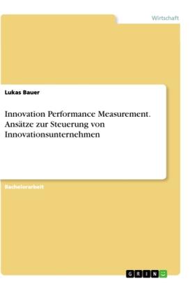 Bauer | Innovation Performance Measurement. Ansätze zur Steuerung von Innovationsunternehmen | Buch | 978-3-346-02240-0 | sack.de