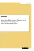 Bauer |  Innovation Performance Measurement. Ansätze zur Steuerung von Innovationsunternehmen | Buch |  Sack Fachmedien