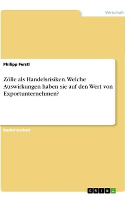 Ferstl |  Zölle als Handelsrisiken. Welche Auswirkungen haben sie auf den Wert von Exportunternehmen? | Buch |  Sack Fachmedien