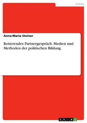 Steiner |  Rotierendes Partnergespräch. Medien und Methoden der politischen Bildung | eBook | Sack Fachmedien