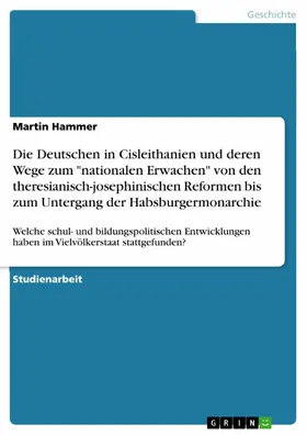 Hammer |  Die Deutschen in Cisleithanien und deren Wege zum "nationalen Erwachen" von den theresianisch-josephinischen Reformen bis zum Untergang der Habsburgermonarchie | eBook | Sack Fachmedien