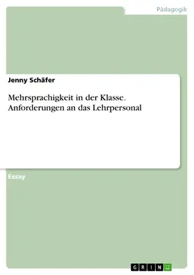 Schäfer |  Mehrsprachigkeit in der Klasse. Anforderungen an das Lehrpersonal | eBook | Sack Fachmedien