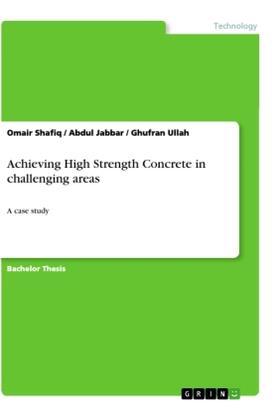 Shafiq / Jabbar / Ullah |  Achieving High Strength Concrete in challenging areas | Buch |  Sack Fachmedien