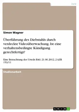 Wagner |  Überführung des Diebstahls durch verdeckte Videoüberwachung. Ist eine verhaltensbedingte Kündigung gerechtfertigt? | eBook | Sack Fachmedien
