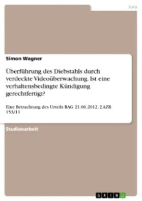 Wagner |  Überführung des Diebstahls durch verdeckte Videoüberwachung. Ist eine verhaltensbedingte Kündigung gerechtfertigt? | Buch |  Sack Fachmedien