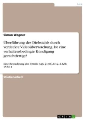 Wagner | Überführung des Diebstahls durch verdeckte Videoüberwachung. Ist eine verhaltensbedingte Kündigung gerechtfertigt? | Buch | sack.de