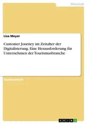 Meyer |  Customer Journey im Zeitalter der Digitalisierung. Eine Herausforderung für Unternehmen der Tourismusbranche | eBook | Sack Fachmedien
