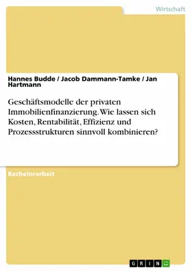 Budde / Dammann-Tamke / Hartmann |  Geschäftsmodelle der privaten Immobilienfinanzierung. Wie lassen sich Kosten, Rentabilität, Effizienz und Prozessstrukturen sinnvoll kombinieren? | eBook | Sack Fachmedien