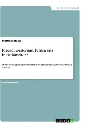 Helm | Jugendmoratorium. Fehlen uns Initiationsriten? | Buch | 978-3-346-04440-2 | sack.de