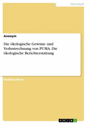 Anonym |  Die ökologische Gewinn- und Verlustrechnung von PUMA. Die ökologische Berichterstattung | eBook | Sack Fachmedien