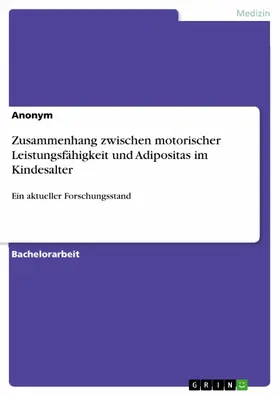 Anonym |  Zusammenhang zwischen motorischer Leistungsfähigkeit und Adipositas im Kindesalter | eBook | Sack Fachmedien