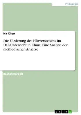 Chen |  Die Förderung des Hörverstehens im DaF-Unterricht in China. Eine Analyse der methodischen Ansätze | eBook | Sack Fachmedien