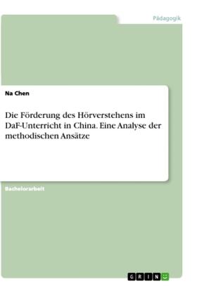 Chen |  Die Förderung des Hörverstehens im DaF-Unterricht in China. Eine Analyse der methodischen Ansätze | Buch |  Sack Fachmedien