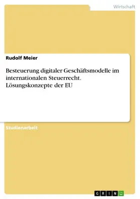 Meier |  Besteuerung digitaler Geschäftsmodelle im internationalen Steuerrecht. Lösungskonzepte der EU | eBook | Sack Fachmedien