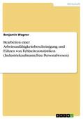 Wagner |  Bearbeiten einer Arbeitsunfähigkeitsbescheinigung und Führen von Fehlzeitenstatistiken (Industriekaufmann/frau Personalwesen) | eBook | Sack Fachmedien
