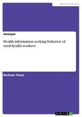 Anonymous |  Health information seeking behavior of rural health workers | eBook | Sack Fachmedien