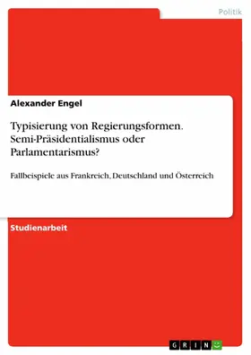 Engel |  Typisierung von Regierungsformen. Semi-Präsidentialismus oder Parlamentarismus? | eBook | Sack Fachmedien