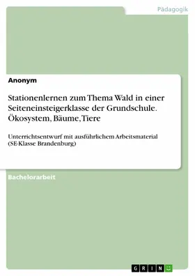 Anonym |  Stationenlernen zum Thema Wald in einer Seiteneinsteigerklasse der Grundschule. Ökosystem, Bäume, Tiere | eBook | Sack Fachmedien