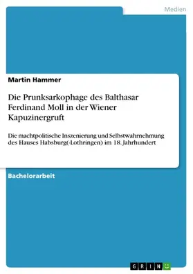Hammer |  Die Prunksarkophage des Balthasar Ferdinand Moll in der Wiener Kapuzinergruft | eBook | Sack Fachmedien