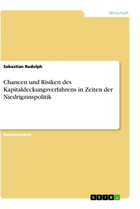 Rudolph |  Chancen und Risiken des  Kapitaldeckungsverfahrens in Zeiten der Niedrigzinspolitik | Buch |  Sack Fachmedien