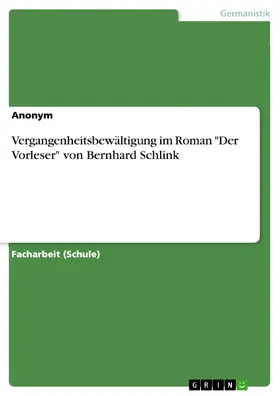 Anonym |  Vergangenheitsbewältigung im Roman "Der Vorleser" von Bernhard Schlink | eBook | Sack Fachmedien