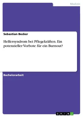Becker |  Helfersyndrom bei Pflegekräften. Ein potenzieller Vorbote für ein Burnout? | eBook | Sack Fachmedien