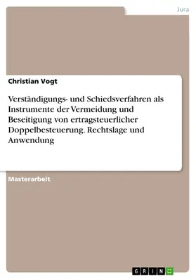 Vogt |  Verständigungs- und Schiedsverfahren als Instrumente der Vermeidung und Beseitigung von ertragsteuerlicher Doppelbesteuerung. Rechtslage und Anwendung | eBook | Sack Fachmedien