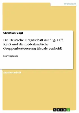Vogt |  Die Deutsche Organschaft nach §§ 14ff. KStG und die niederländische Gruppenbesteuerung (fiscale eenheid) | eBook | Sack Fachmedien