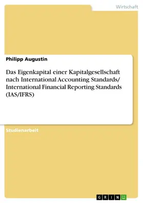 Augustin |  Das Eigenkapital einer Kapitalgesellschaft nach International Accounting Standards/ International Financial Reporting Standards (IAS/IFRS) | eBook | Sack Fachmedien
