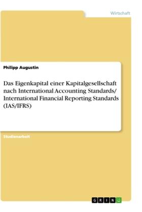 Augustin |  Das Eigenkapital einer Kapitalgesellschaft nach International Accounting Standards/ International Financial Reporting Standards (IAS/IFRS) | Buch |  Sack Fachmedien