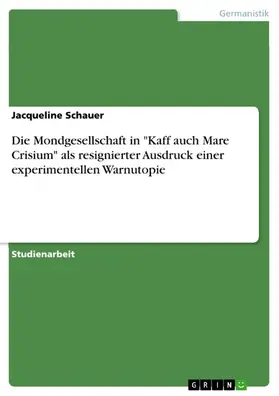 Schauer |  Die Mondgesellschaft in "Kaff auch Mare Crisium" als resignierter Ausdruck einer experimentellen Warnutopie | eBook | Sack Fachmedien