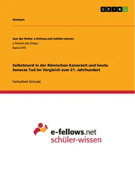 Anonym |  Selbstmord in der Römischen Kaiserzeit und heute. Senecas Tod im Vergleich zum 21. Jahrhundert | eBook | Sack Fachmedien